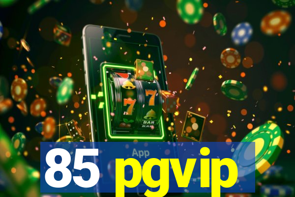 85 pgvip